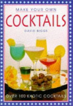 Paperback Make Your Own Cocktails: Over 100 Exotic Cocktails Book