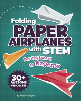 Misc. Folding Paper Airplanes with STEM: For Beginners to Experts Book