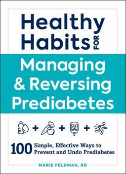 Paperback Healthy Habits for Managing & Reversing Prediabetes: 100 Simple, Effective Ways to Prevent and Undo Prediabetes Book
