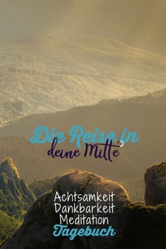 Die Reise in deine Mitte.: Berglandschaft - Dankbarkeitstagebuch zum selber ausfüllen I Tagebuch I Heilsames Reflektionstagebuch für positives Denken ... I  130 Seiten I A5 (German Edition)