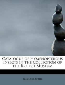 Paperback Catalogue of Hymenopterous Insects in the Collection of the British Museum Book