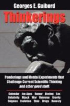 Hardcover Thinkerings: Ponderings and Mental Experiments that Challenge Current Scientific Thinking and other good stuff Book