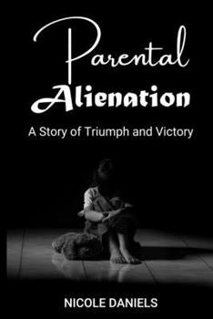 Paperback Parental Alienation: A Story of Triumph and Victory Book