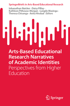 Arts-Based Educational Research Narratives of Academic Identities: Perspectives from Higher Education (SpringerBriefs in Arts-Based Educational Research)