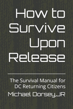 Paperback How to Survive Upon Release: The Survival Manual for DC Returning Citizens Book