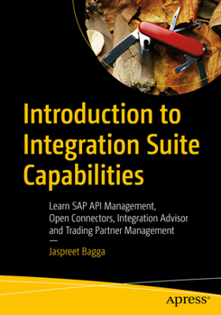 Paperback Introduction to Integration Suite Capabilities: Learn SAP API Management, Open Connectors, Integration Advisor and Trading Partner Management Book