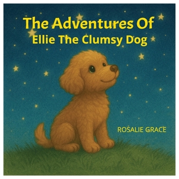 The Adventures Of Ellie The Clumsy Dog: Ellie The Clumsy Dog