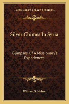 Paperback Silver Chimes In Syria: Glimpses Of A Missionary's Experiences Book