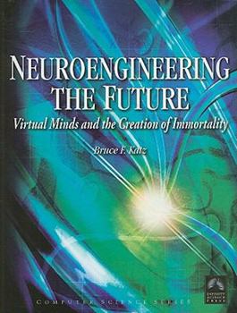 Hardcover Neuroengineering the Future: Virtual Minds and the Creation of Immortality Book