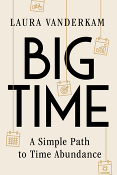 Hardcover Big Time: A Simple Path to Time Abundance Book