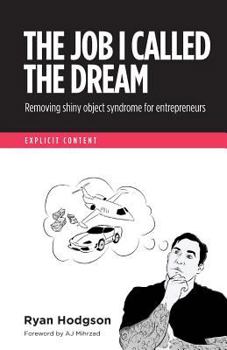 Paperback The Job I Called a Dream: Removing Shiny Object Syndrome for Entrepreneurs Book