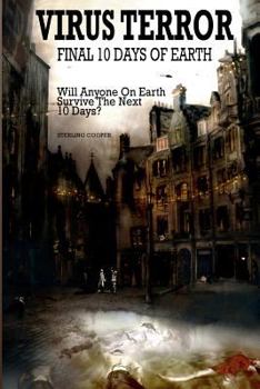 Paperback Virus Terror, Final 10 Days Of Earth: Will Anyone On Earth Survive The Next 10 Days? Book