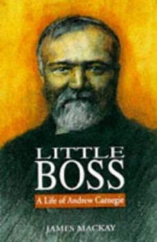 Little Boss: A Life of Andrew Carnegie