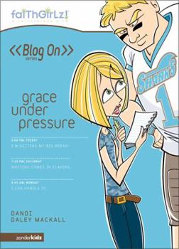 Grace Under Pressure (Blog On! #5) - Book #5 of the Blog On!