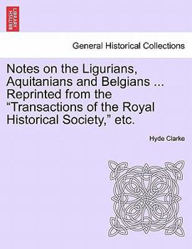 Paperback Notes on the Ligurians, Aquitanians and Belgians ... Reprinted from the Transactions of the Royal Historical Society, Etc. Book