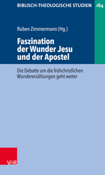 Faszination der Wunder Jesu und der Apostel : Die Debatte Um Fr?hchristlichen Wundererz?hlungen Geht Weiter