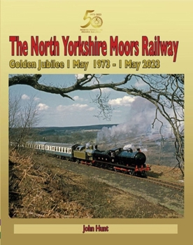 Hardcover North Yorkshire Moors Railway Golden Jubilee 1 May 1973 - 1 May 2023 Book
