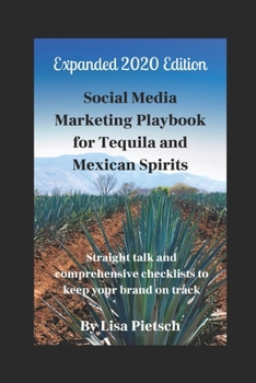 Paperback Social Media Marketing Playbook for Tequila and Mexican Spirits: Straight talk and comprehensive checklists to keep your brand on track (Revised and E Book