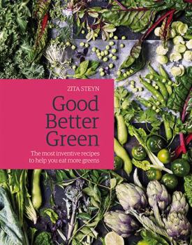 Hardcover Good Better Green: The most inventive recipes to help you eat more greens Book