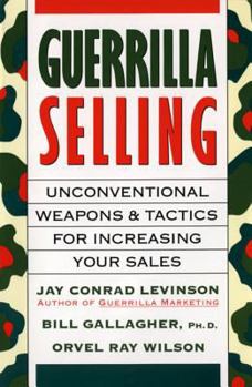 Paperback Guerrilla Selling: Unconventional Weapons and Tactics for Increasing Your Sales Book