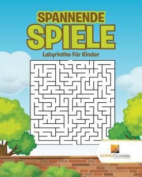 Paperback Spannende Spiele: Labyrinthe Für Kinder [German] Book