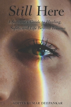Still Here: A Survivor’s Guide to Healing, Safety, and Life Beyond Trauma