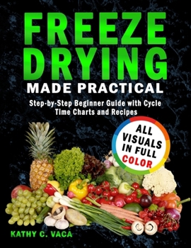 Paperback Freeze Drying Made Practical: Step-by-Step Beginner Guide with Cycle Time Charts and Recipes Book