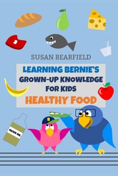 Paperback Learning Bernie's Grown-Up Knowledge for Kids - Healthy Food: Includes 16 coloring book pages! Book