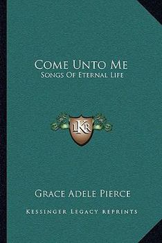 Paperback Come Unto Me: Songs Of Eternal Life Book