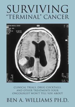 Paperback Surviving Terminal Cancer: Clinical Trials, Drug Cocktails, and Other Treatments Your Oncologist Won't Tell You About Book