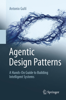 Paperback Agentic Design Patterns: A Hands-On Guide to Building Intelligent Systems Book