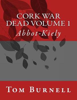 Paperback Cork War Dead Volume 1: Abbott-Kiely Book