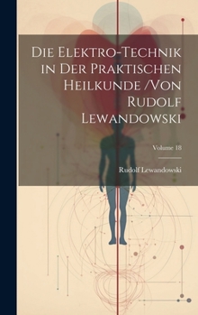 Hardcover Die Elektro-Technik in Der Praktischen Heilkunde /von Rudolf Lewandowski; Volume 18 [German] Book