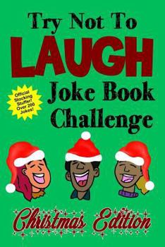 Paperback Try Not To Laugh Joke Book Challenge Christmas Edition: Official Stocking Stuffer For Kids Over 200 Jokes Joke Book Competition For Boys and Girls Gif [Large Print] Book