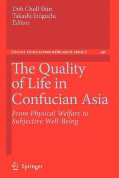 The Quality of Life in Confucian Asia: From Physical Welfare to Subjective Well-Being - Book #40 of the Social Indicators Research Series