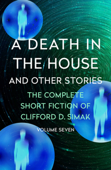 A Death in the House: And Other Stories - Book #7 of the Complete Short Fiction of Clifford D. Simak
