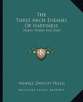 Paperback The Three Arch Enemies Of Happiness: Hurry, Worry, And Debt Book