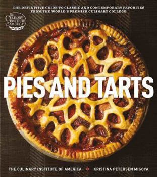 Hardcover Pies and Tarts: The Definitive Guide to Classic and Contemporary Favorites from the World's Premier Culinary College Book