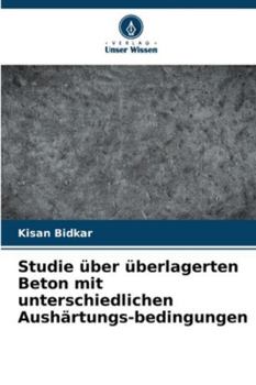Paperback Studie über überlagerten Beton mit unterschiedlichen Aushärtungs-bedingungen [German] Book