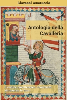 Paperback Antologia della Cavalleria: Il codice cavalleresco ricostruito attraverso le fonti [Italian] Book