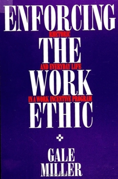 Paperback Enforcing the Work Ethic: Rhetoric and Everyday Life in a Work Incentive Program Book