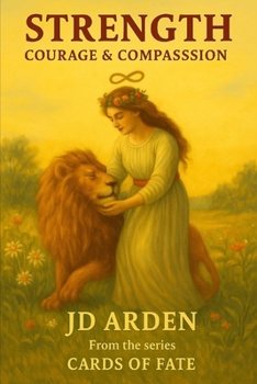 Strength: Courage & Compassion (Cards of Fate: The Major Arcana Library)