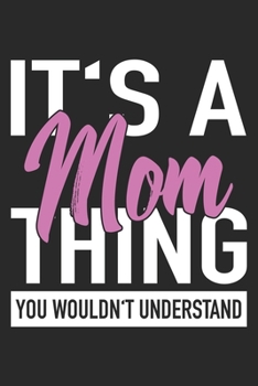 Paperback It's A Mom Thing You Wouldn't Understand: Mom Mother Notebook Blank Dot Grid Family Journal dotted with dots 6x9 120 Pages Checklist Record Book Take Book