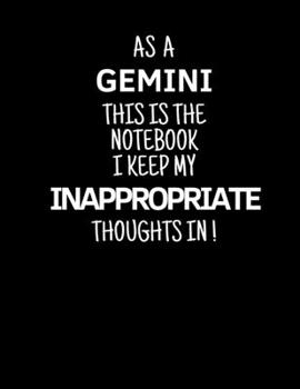 Paperback As a Gemini This is the Notebook I Keep My Inappropriate Thoughts In!: Funny Zodiac Gemini sign notebook / journal novelty astrology gift for men, wom Book