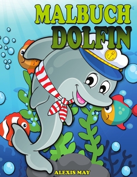 Delfin Malbuch: Niedliche Delphin Färbung Buch für Kleinkind, Jugendliche, Jungen, Mädchen, Kinder