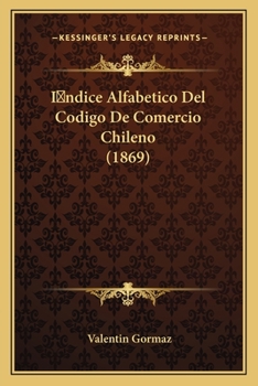 Paperback Indice Alfabetico Del Codigo De Comercio Chileno (1869) [Spanish] Book