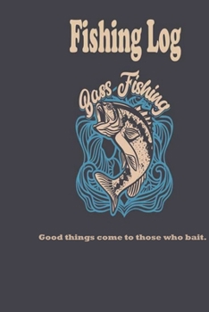 Good things come to those who bait.: Fishing Log : Blank Lined Journal Notebook, 100 Pages, Soft Matte Cover, 6 x 9 In