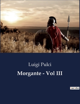 Morgante - Vol III (Italian Edition)