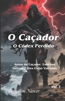 Paperback O Caçador: O Códex Perdido: Antes do Caçador, Existiam Outros. E Eles Estão Voltando [Portuguese] Book