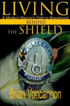 Paperback Living Behind the Shield: A Modern Warrior's Path to Bravehood Book